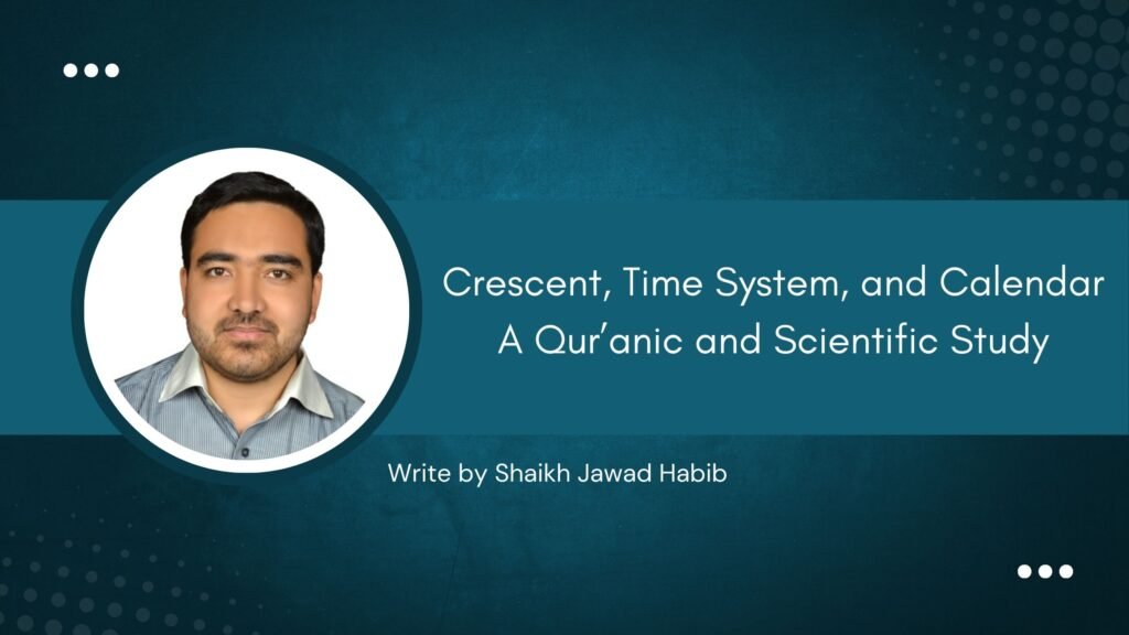 Crescent, Time System, and Calendar A Qur’anic and Scientific Study
